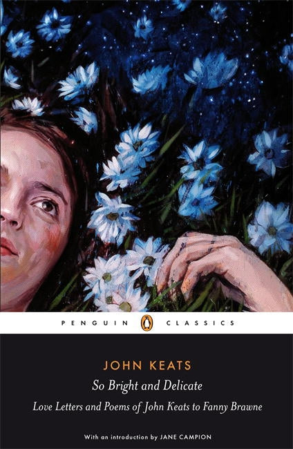 So Bright And Delicate:Love Letters And Poems Of John Keats To Fanny Brawne