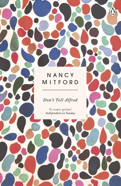 Don't Tell Alfred:The wickedly funny sequel to The Pursuit of Love