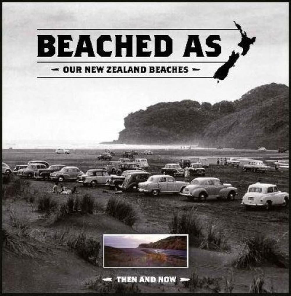 Beached as: Our New Zealand Beaches Then and Now (Hardcover)