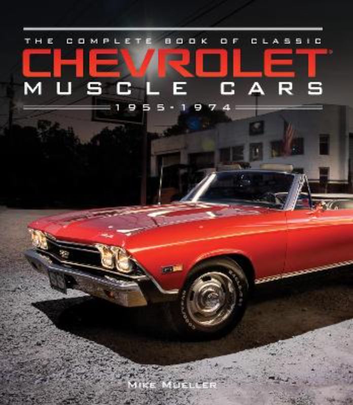 The Complete Book of Classic Chevrolet Muscle Cars