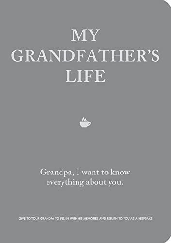My Grandfather's Life: Grandpa, I want to know everything about you. Give to You