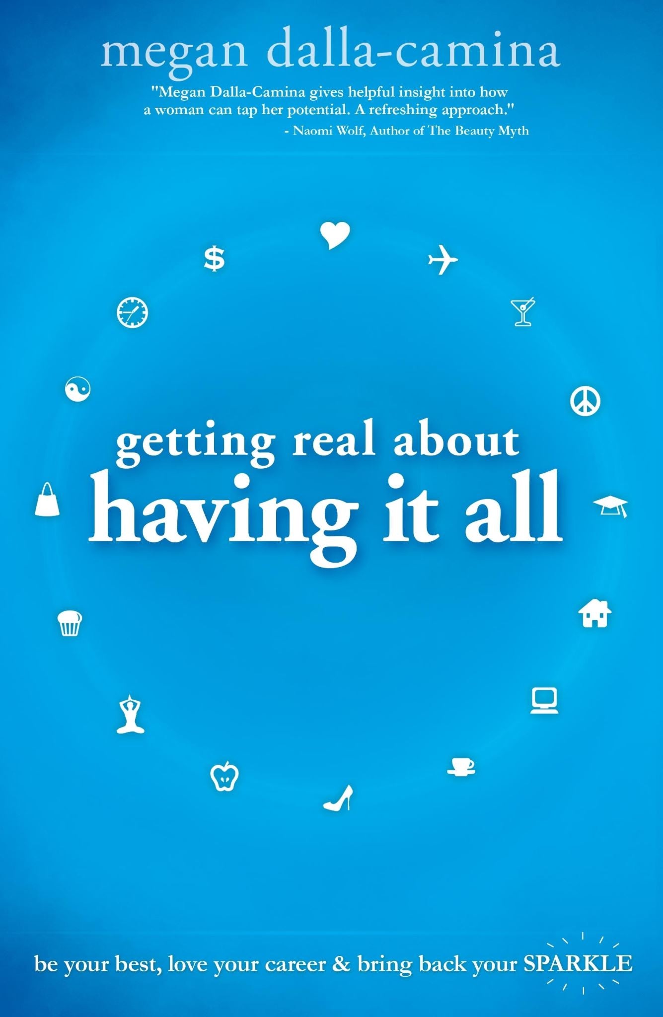 Getting Real About Having it All: Be Your Best, Love Your Career and Bring Back