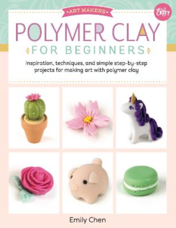 Polymer Clay for Beginners (Art Makers)