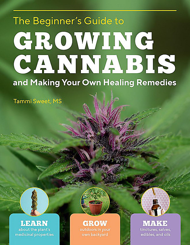 Beginner's Guide to Growing Cannabis and Making Your Own Healing Remedies