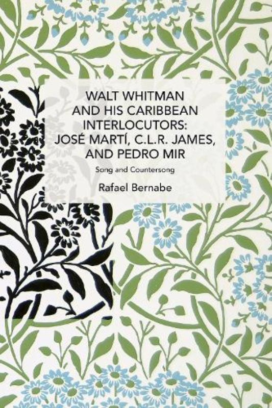 Walt Whitman and His Caribbean Interlocutors: José Martí, C.L.R. James, and Pedr