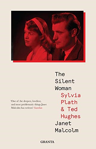 The Silent Woman: Sylvia Plath And Ted Hughes (Granta Editions)