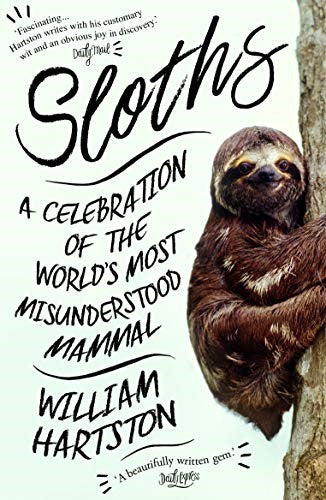 Sloths: A Celebration of the Worldâ s Most Misunderstood Mammal