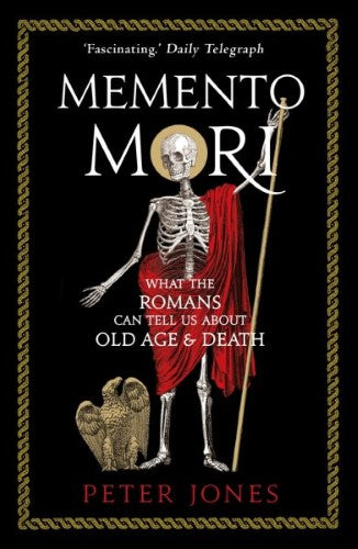 Memento Mori : What the Romans Can Tell Us About Old Age & Death