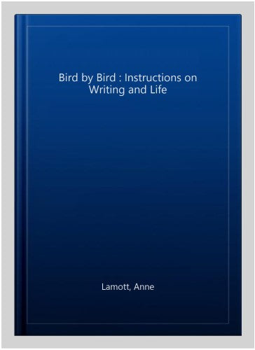 Bird by Bird : Instructions on Writing and Life