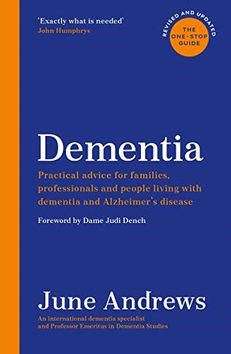 Dementia: The One-Stop Guide: Practical advice for families, professionals and p