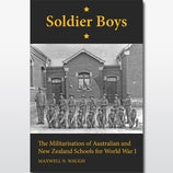 Soldier Boys: The Militarisation of Australian and New Zealand Schools for World