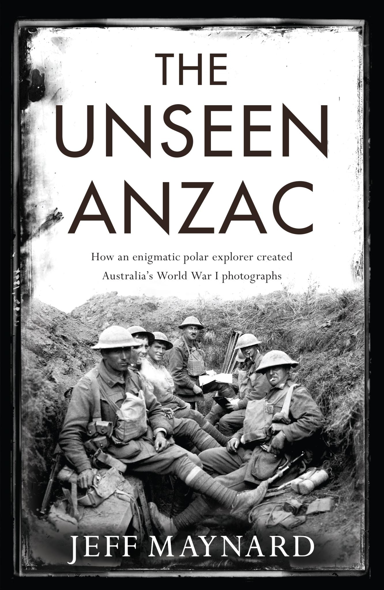 The Unseen Anzac: how an enigmatic explorer created Australia's World War I phot