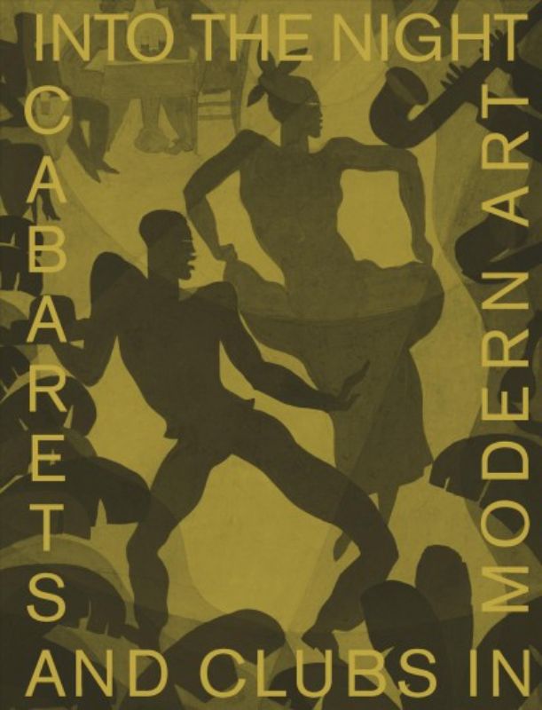 Into the Night : Cabarets and Clubs in Modern Art