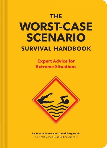 The NEW Worst-Case Scenario Survival Handbook: Expert Advice for Extreme Situati