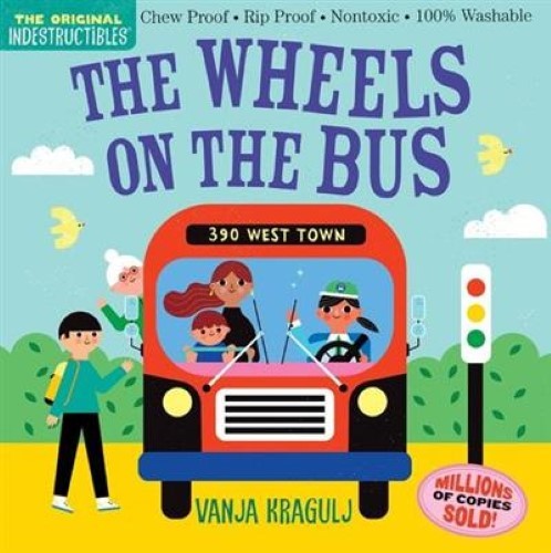Indestructibles: The Wheels on the Bus: Chew Proof ? Rip Proof ? Nontoxic ? 100%