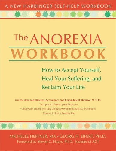 The Anorexia Workbook: How to Accept Yourself, Heal Your Suffering, and Reclaim