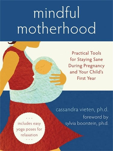 Mindful Motherhood: Practical Tools for Staying Sane During Pregnancy and Your C