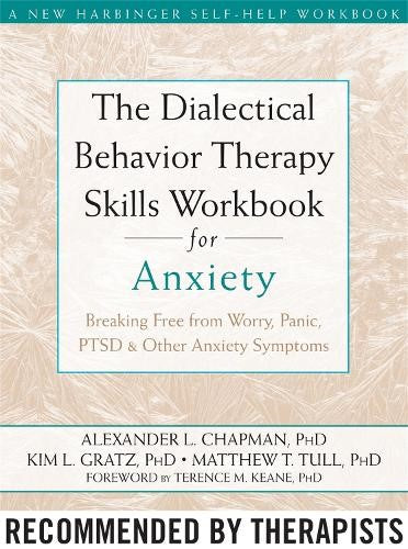 The Dialectical Behaviour Therapy Skills Workbook for Anxiety: Breaking Free fro