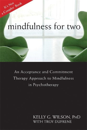 Mindfulness For Two: An Acceptance and Commitment Therapy Approach to Mindfulnes