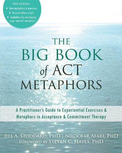 The Big Book of ACT Metaphors: A Practitioner's Guide to Experiential Exercises