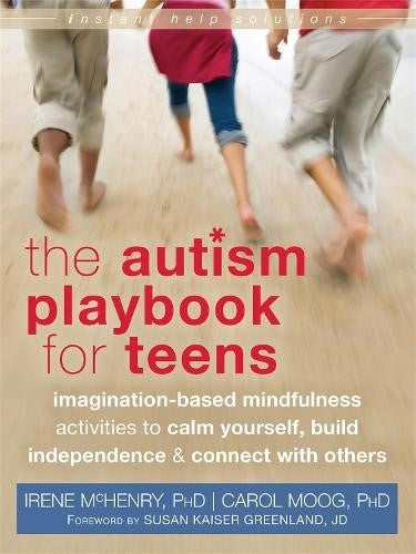 Autism Playbook for Teens: Imagination-Based Mindfulness Activities to Calm Your