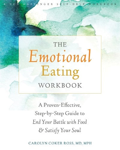 The Emotional Eating Workbook: A Proven-Effective, Step-by-Step Guide to End You