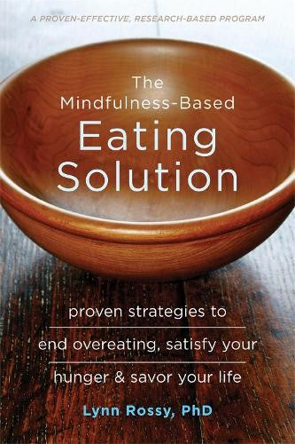 The Mindfulness-Based Eating Solution: Proven Strategies to End Overeating, Sati