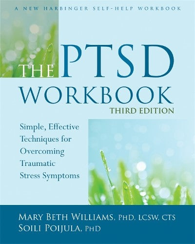 The PTSD Workbook, 3rd Edition: Simple, Effective Techniques for Overcoming Trau