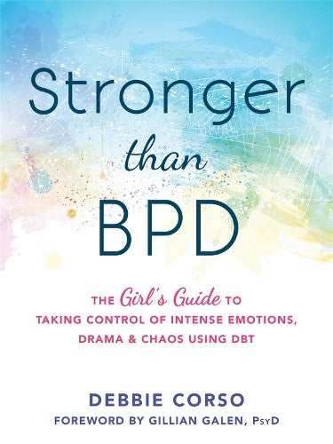 Stronger Than BPD: The Girl's Guide to Taking Control of Intense Emotions, Drama