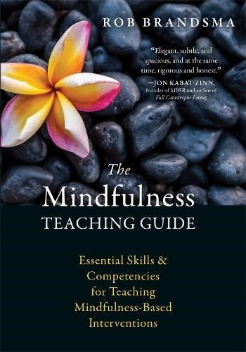 The Mindfulness Teaching Guide: Essential Skills and Competencies for Teaching M