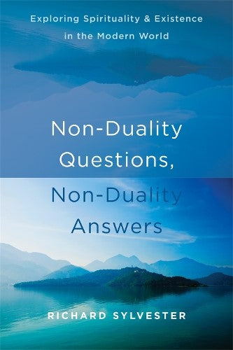 Non-Duality Questions, Non-Duality Answers: Exploring Spirituality and Existence