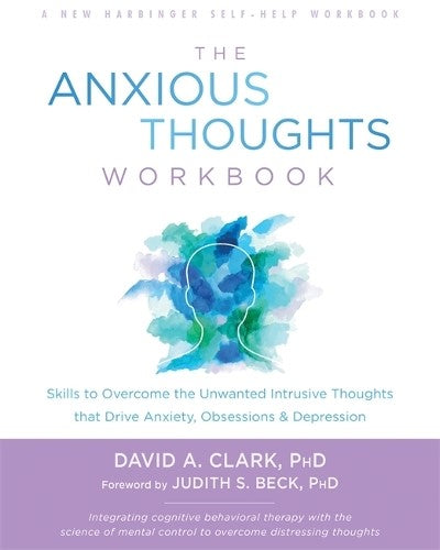 The Anxious Thoughts Workbook: Skills to Overcome the Unwanted Intrusive Thought