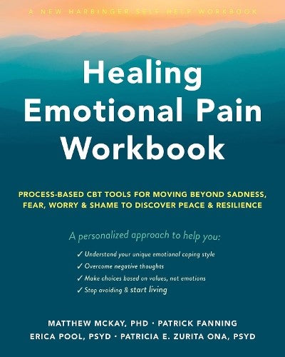 Healing Emotional Pain Workbook: Process-Based CBT Tools for Moving Beyond Sadne