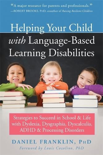 Helping Your Child with Language Based Learning Disabilities: Strategies to Succ