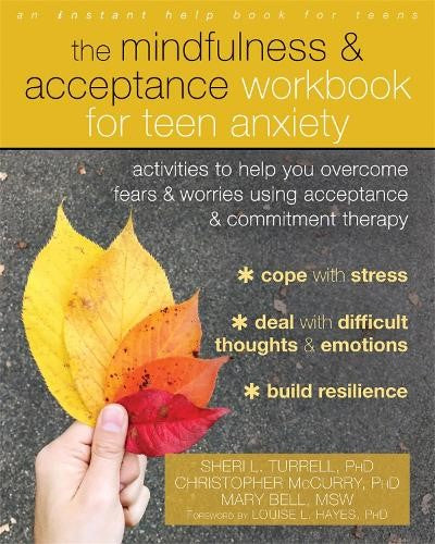 The Mindfulness and Acceptance Workbook for Teen Anxiety: Activities to Help You