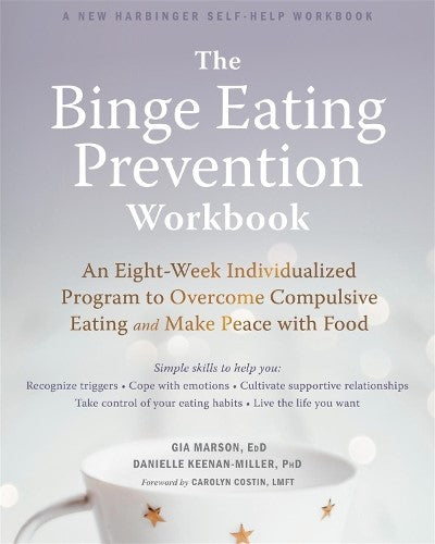 The Binge Eating Prevention Workbook: An Eight-Week Individualized Program to Ov