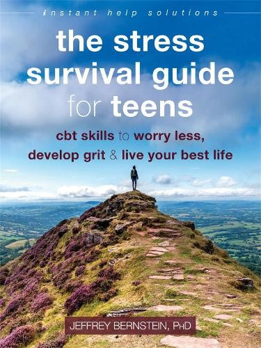 The Stress Survival Guide for Teens: CBT Skills to Worry Less, Develop Grit, and