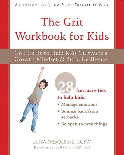 The Grit Workbook for Kids: CBT Skills to Help Kids Cultivate a Growth Mindset a