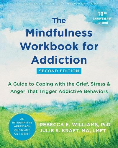 The Mindfulness Workbook for Addiction: A Guide to Coping with the Grief, Stress