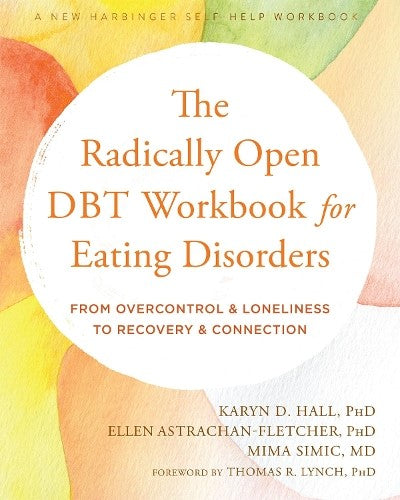 The Radically Open DBT Workbook for Eating Disorders: From Overcontrol and Lonel