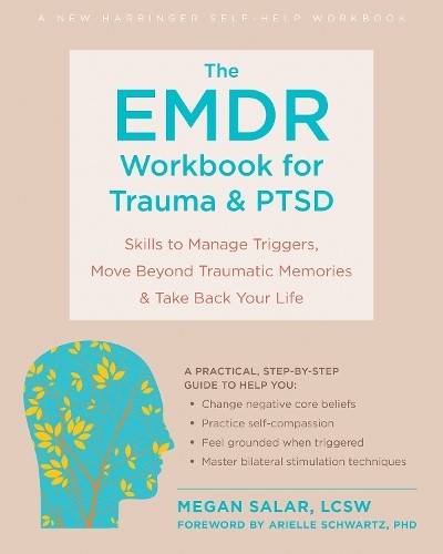 The EMDR Workbook for Trauma and PTSD: Skills to Manage Triggers, Move Beyond Tr