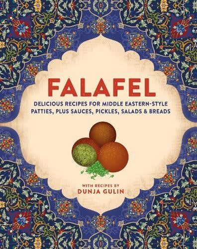 Falafel: Delicious Recipes for Middle Eastern-Style Patties, Plus Sauces, Pickle