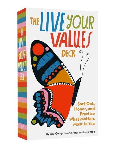 Live Your Values Deck : Sort Out, Honor, and Practice What Matters Most to You