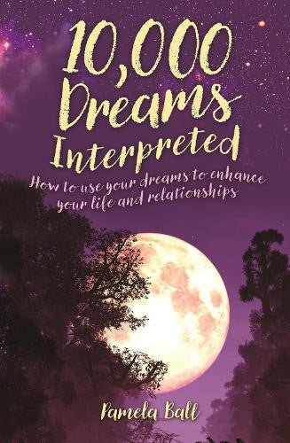10,000 Dreams Interpreted: How to Use Your Dreams to Enhance Your Life and Relat