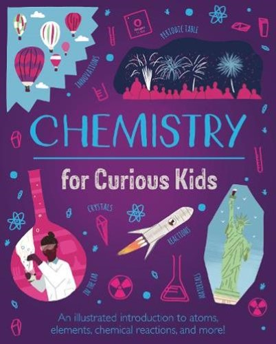 Chemistry for Curious Kids: An Illustrated Introduction to Atoms, Elements, Chem