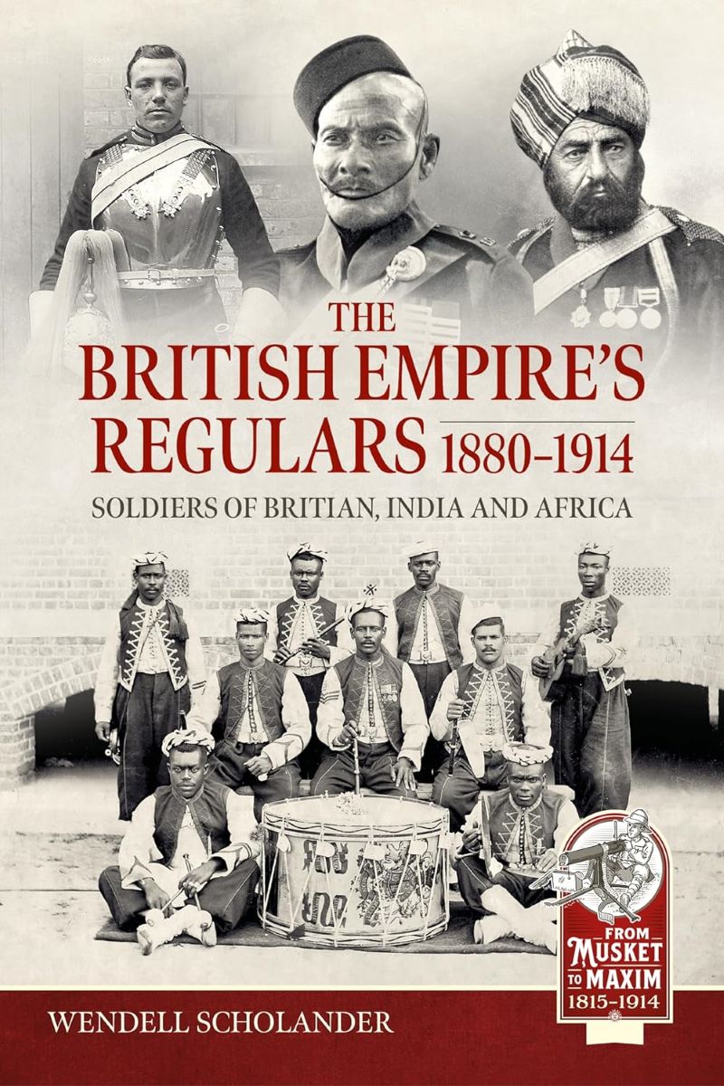 British Empire's Regulars 1880 - 1914: Soldiers of Britain, India and Africa
