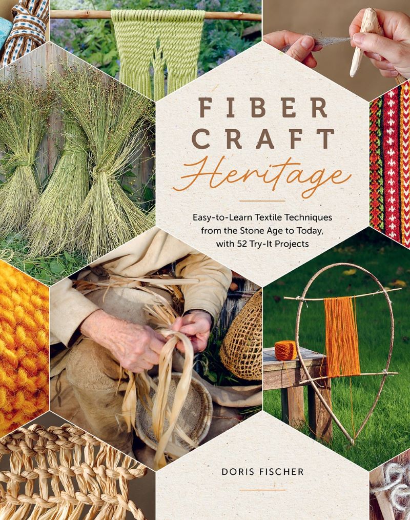 Fiber Craft Heritage: Easy-to-Learn Textile Techniques from the Stone Age to