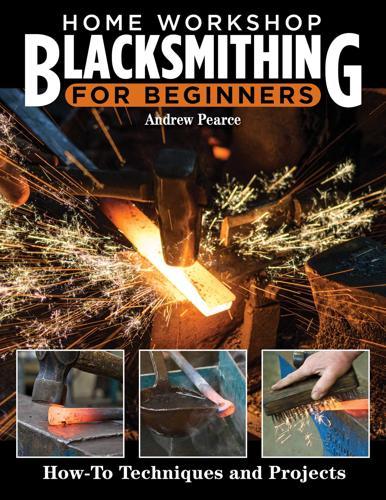 Home Workshop Blacksmithing for Beginners: How-To Techniques and Projects
