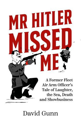 Mr Hitler Missed Me: A Former Fleet Air Arm Officer's Tale of Laughter, the Sea