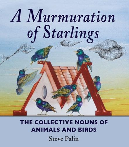 Murmuration of Starlings: The Collective Nouns of Animals & Birds